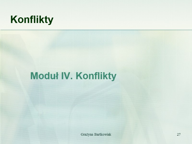 Grażyna Bartkowiak 27 Konflikty      Moduł IV. Konflikty